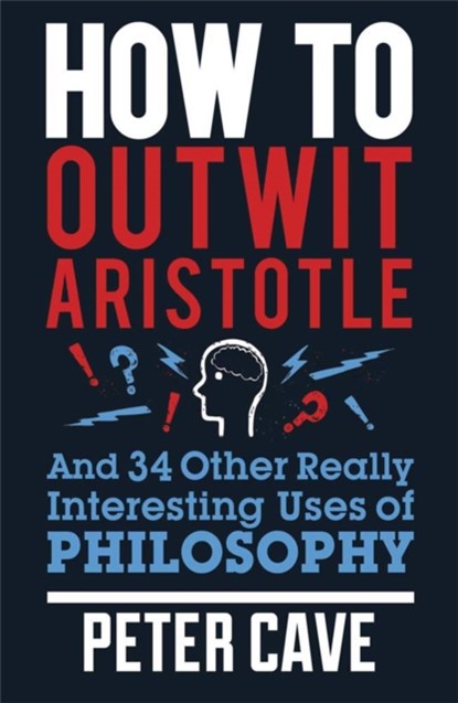 How to Outwit Aristotle, Peter Cave - Paperback - 9780857388322