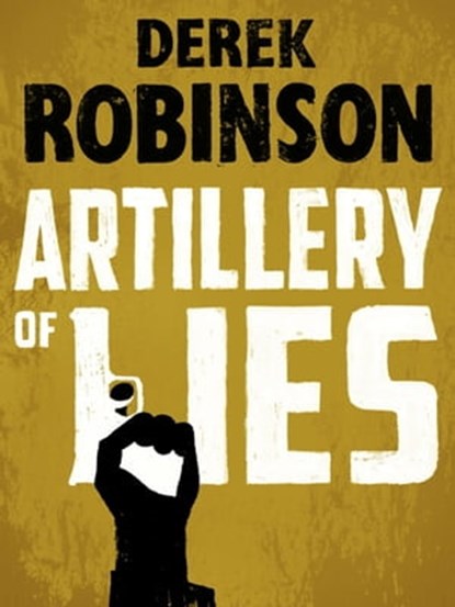 Artillery of Lies, Derek Robinson - Ebook - 9780857388513