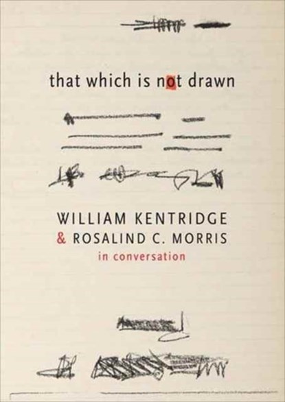 That Which Is Not Drawn, William Kentridge ; Rosalind C. Morris - Paperback - 9780857424457