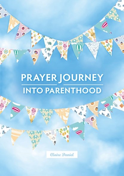 A Prayer Journey into Parenthood, Claire Daniel - Paperback - 9780857464798