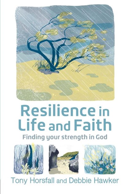 Resilience in Life and Faith, Tony Horsfall ; Debbie Hawker - Paperback - 9780857467348