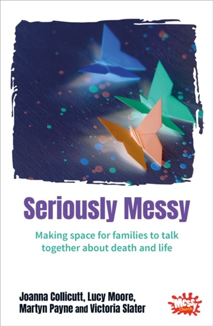 Seriously Messy, COLLICUTT,  Joanna ; Moore, Lucy ; Payne, Martyn ; Slater, Victoria - Paperback - 9780857468239