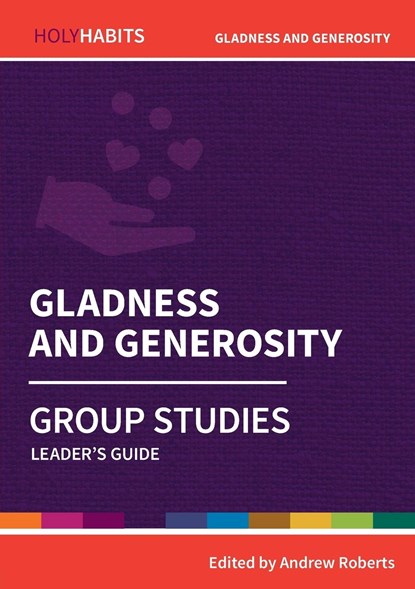 Holy Habits Group Studies: Gladness and Generosity, Andrew Roberts - Paperback - 9780857468574