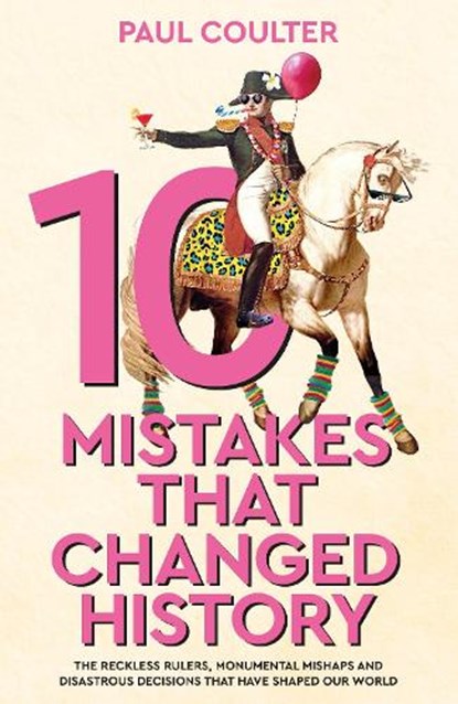 10 Mistakes That Changed History, Paul Coulter - Gebonden - 9780857507235