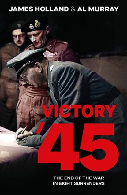 Victory '45, James Holland ; Al Murray - Gebonden - 9780857507952