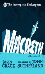 Incomplete Shakespeare: Macbeth - John Crace ; John Sutherland - 9780857524263