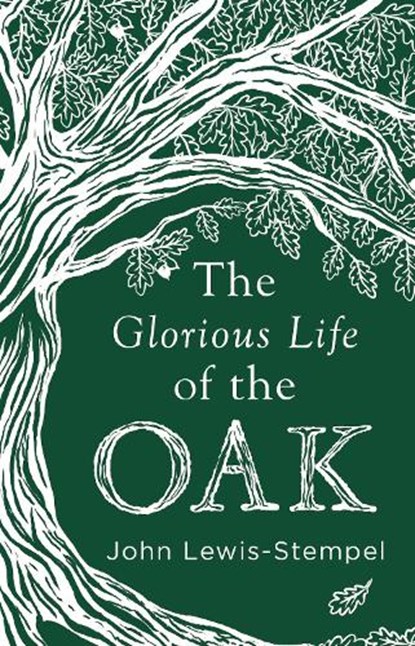 The Glorious Life of the Oak, John Lewis-Stempel - Gebonden - 9780857525819