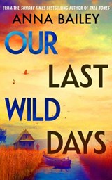 Our Last Wild Days - Anna Bailey - 9780857527400