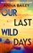 Our Last Wild Days, Anna Bailey - Gebonden - 9780857527400