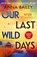 Our Last Wild Days, Anna Bailey - Paperback - 9780857527417