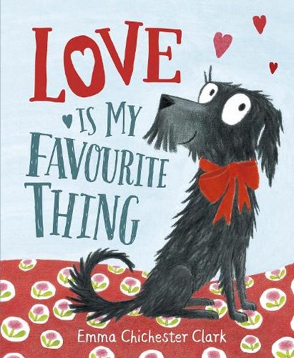 Love Is My Favourite Thing, Emma Chichester Clark - Gebonden - 9780857551931