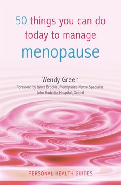 50 Things You Can Do Today to Manage the Menopause, Wendy Green - Ebook - 9780857653024
