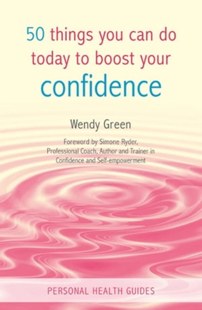 50 Things You Can Do Today to Boost Your Confidence, Wendy Green - Ebook - 9780857659163