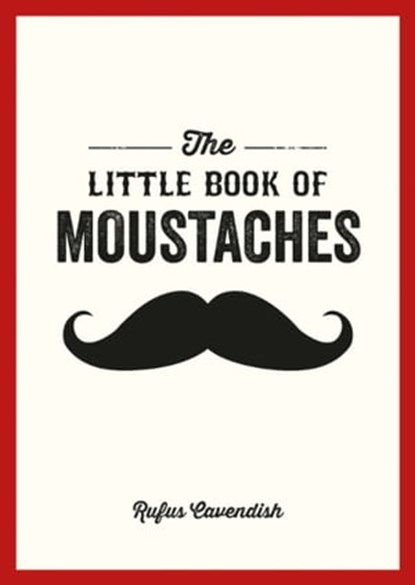 The Little Book of Moustaches, Rufus Cavendish - Ebook - 9780857659859