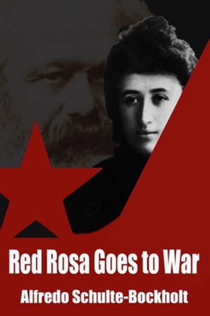 Red Rosa Goes To War, Alfredo Schulte-Bockholt - Ebook - 9780857793911