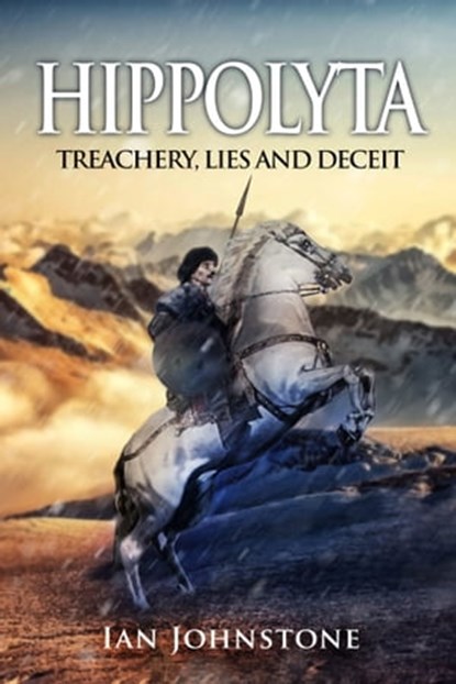 Hippolyta: Treachery, Lies and Deceit, Ian Johnstone - Ebook - 9780857794000