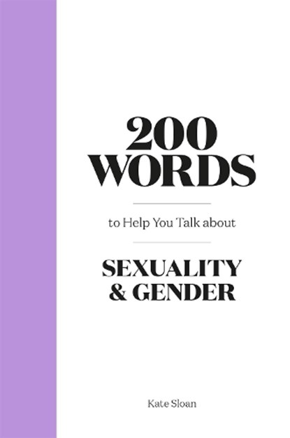 200 Words to Help you Talk about Gender & Sexuality, Kate Sloan - Gebonden - 9780857829504