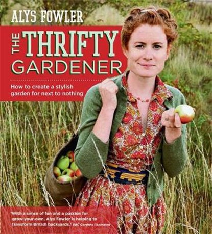 The Thrifty Gardener: How to create a stylish garden for next to nothing, Alys Fowler - Paperback - 9780857832894