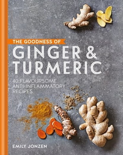 The Goodness of Ginger & Turmeric, Emily Jonzen - Ebook - 9780857836052