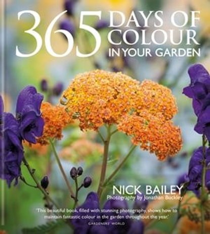 365 Days of Colour In Your Garden, Nick Bailey ; Nota Bene Horticulture Ltd - Ebook - 9780857836243