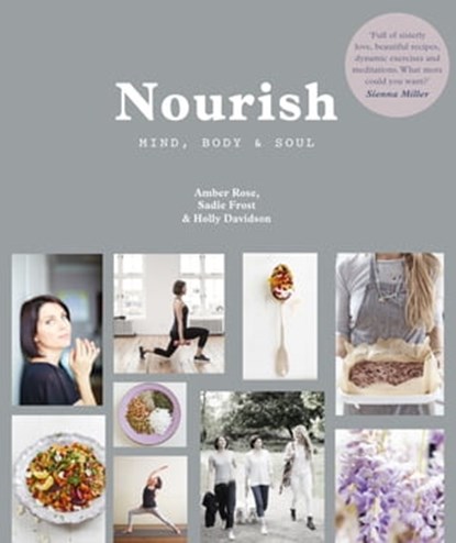 Nourish: Mind, Body & Soul, Amber Rose ; Sadie Frost ; Holly Davidson ; Amber Homan - Ebook - 9780857836274