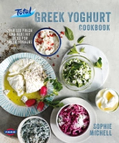 Total Greek Yoghurt Cookbook: Over 120 fresh and healthy ideas for Greek yoghurt, Sophie Michell - Ebook - 9780857836632