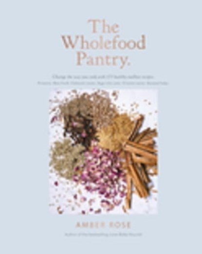 The Wholefood Pantry, Amber Rose ; Amber Homan - Ebook - 9780857837073