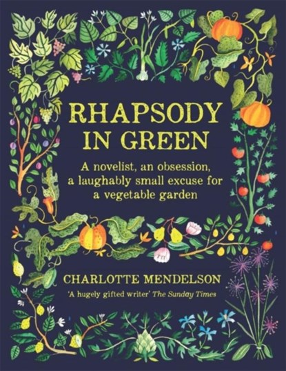 Rhapsody in Green: A Writer, an Obsession, a Laughably Small Excuse for a Vegetable Garden, Charlotte Mendelson - Paperback - 9780857839473