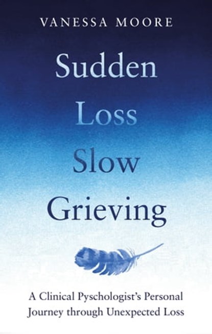 Sudden Loss, Slow Grieving, Vanessa Moore - Ebook - 9780857839572