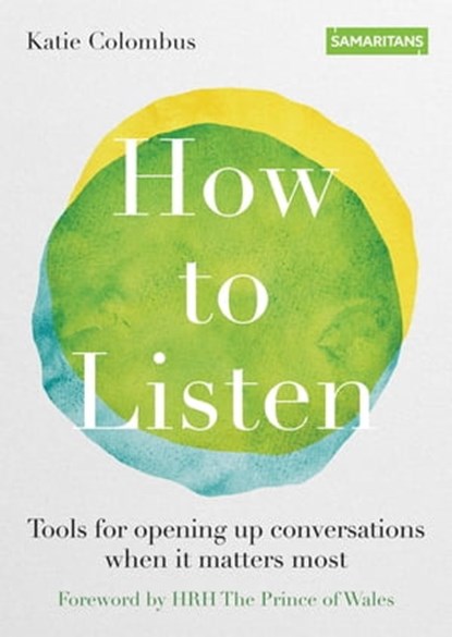 How to Listen, Katie Colombus ; Samaritans ; The Samaritan Enterprises Limited - Ebook - 9780857839619