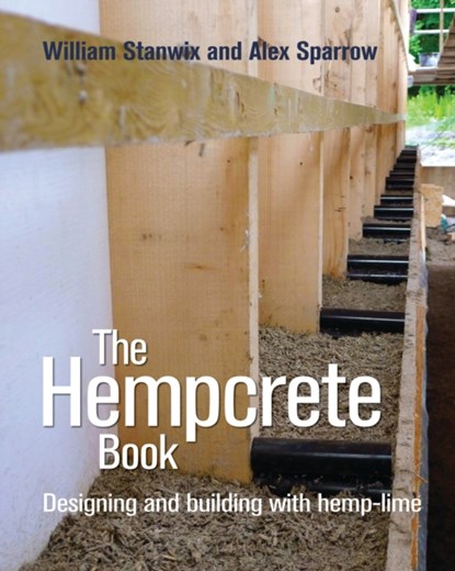 The Hempcrete Book, William Stanwix ; Alex Sparrow - Gebonden - 9780857842244