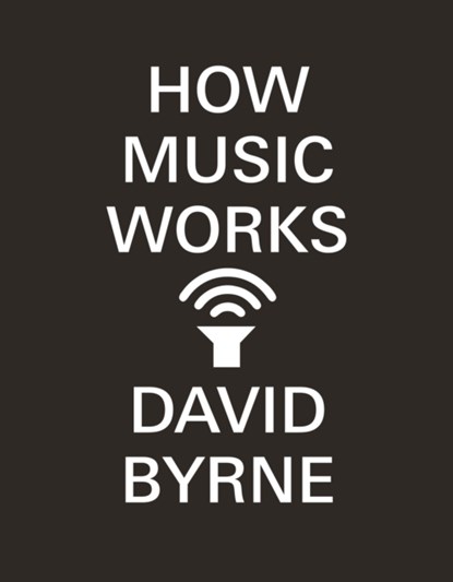How Music Works, David Byrne - Paperback - 9780857862525