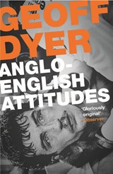 Anglo-English Attitudes - Geoff Dyer - 9780857864031
