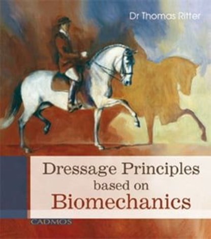 Dressage Principles based on Biomechanics, Dr Thomas Ritter - Ebook - 9780857886408