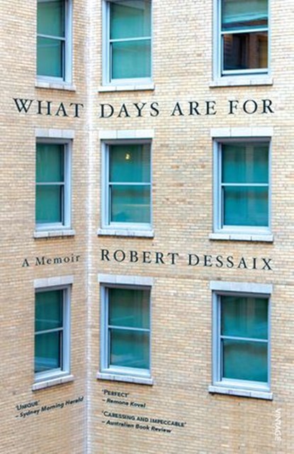 What Days Are For, Robert Dessaix - Ebook - 9780857985774