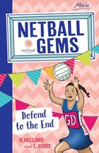 Netball Gems 4: Defend to the End | Lisa Gibbs ; Bernadette Hellard | 