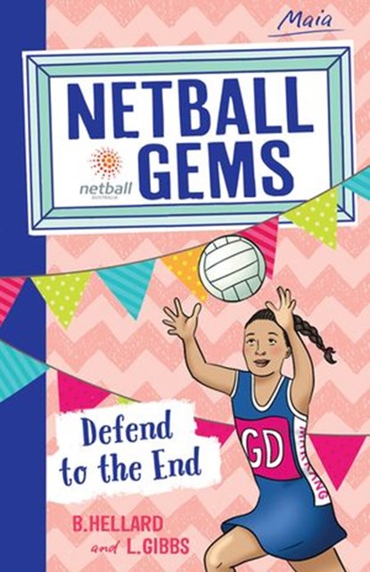 Netball Gems 4: Defend to the End, Lisa Gibbs ; Bernadette Hellard - Ebook - 9780857987716