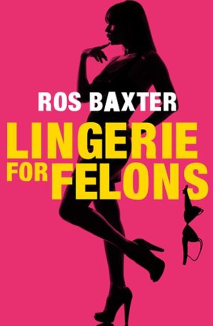 Lingerie For Felons, Ros Baxter - Ebook - 9780857991393