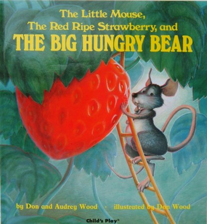 The Little Mouse, the Red Ripe Strawberry and the Big Hungry Bear, Audrey Wood ; Don Wood - Gebonden - 9780859533300