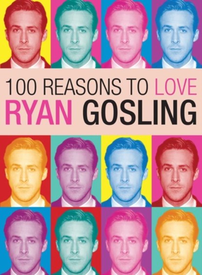 100 Reasons to Love Ryan Gosling, Joanna Benecke - Paperback - 9780859655019