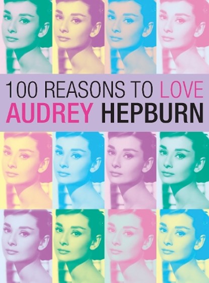 100 Reasons To Love Audrey Hepburn, Joanna Benecke - Paperback - 9780859655309