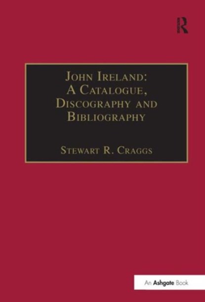 John Ireland: A Catalogue, Discography and Bibliography, Stewart R. Craggs - Gebonden - 9780859679411
