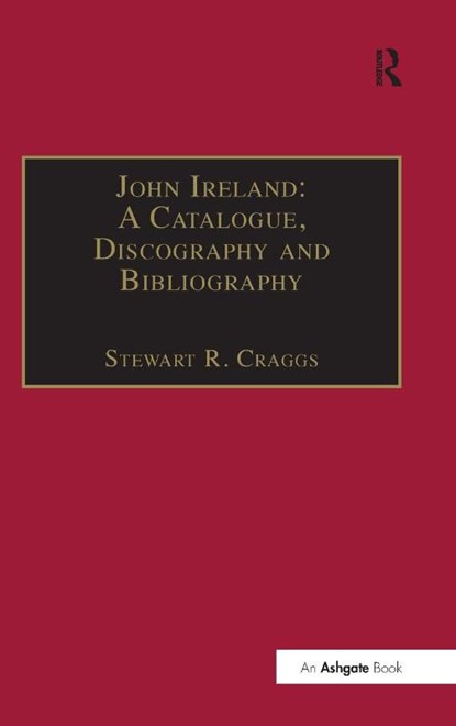 John Ireland: A Catalogue, Discography and Bibliography, Stewart R. Craggs - Gebonden - 9780859679411