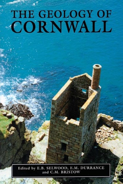 The Geology of Cornwall, E.B. Selwood ; E.M. Durrance ; C.M. Bristow - Paperback - 9780859894326