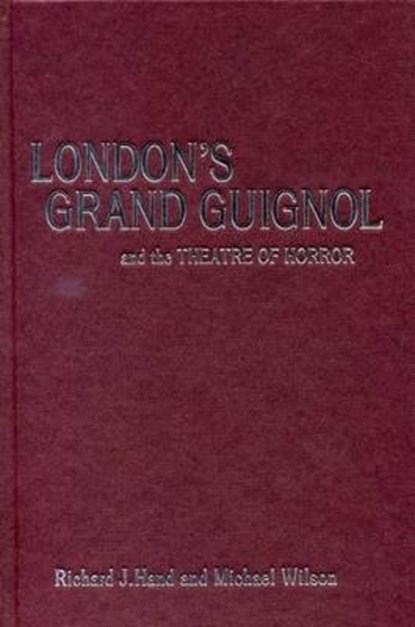 London's Grand Guignol and the Theatre of Horror, Prof. Richard J. Hand ; Prof. Michael Wilson - Gebonden - 9780859897891