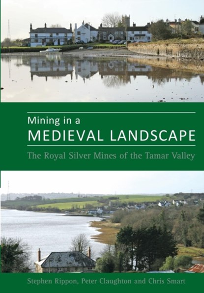Mining in a Medieval Landscape, Prof. Steve Rippon ; Dr. Peter Claughton ; Dr. Christopher Smart - Paperback - 9780859898287