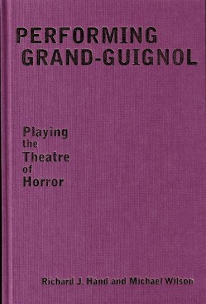 Performing Grand-Guignol, Prof. Richard J. Hand ; Prof. Michael Wilson - Gebonden - 9780859899956
