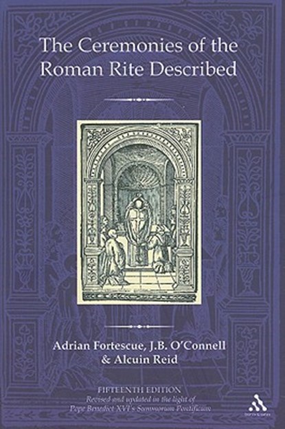 The Ceremonies of the Roman Rite Described, Adrian Fortescue ; The Reverend Dr J.B. O'Connell ; Revd Dr Alcuin (Monastere Saint-Benoit Reid - Gebonden - 9780860124627