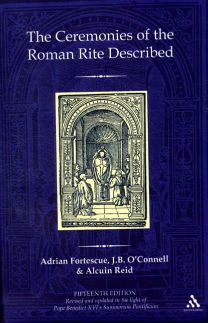 The Ceremonies of the Roman Rite Described, ADRIAN FORTESCUE ; THE REVEREND DR J.B. O'CONNELL ; REVD DR ALCUIN (MONASTERE SAINT-BENOIT,  France) Reid - Gebonden - 9780860124627