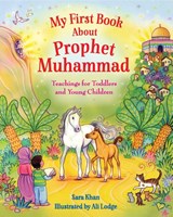 My First Book About Prophet Muhammad - Sara Khan - 9780860377023
